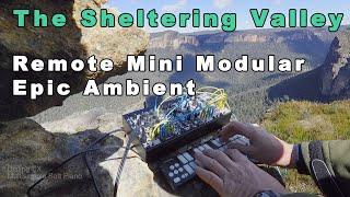 MODULAR ON A MOUNTAIN 'The Sheltering Valley' 1st remote impro 4MS Pod 64 Grose Valley Australia