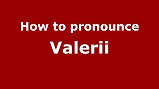 How to pronounce Valerii (Italian/Italy) - PronounceNames.com