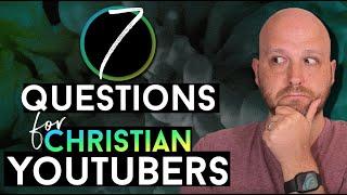 7 Questions 4 Christian YouTubers