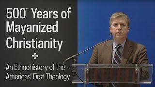 Garry Sparks: “500 Years of Mayanized Christianity: An Ethnohistory of the Americas’ First Theology”