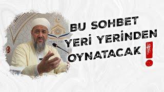 Bu sohbet yeri yerinden oynatacak! | İsmail Hünerlice Hocaefendi