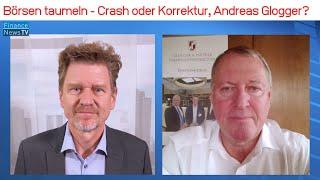 Crash oder Korrektur? Börsen taumeln abwärts - was sollten Anleger jetzt tun, Andreas Glogger?