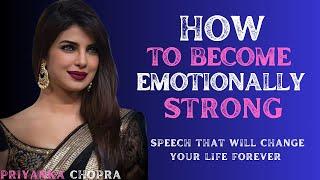 PRIYANKA CHOPRA___ How to Become Emotionally Strong | Speech That Will Change Your Life Forever