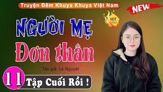 [Tập 11 Kết] Người Mẹ Đơn Thân - Tiểu Thuyết Hay Làm Đến Mê Mẩn Lòng Người - Thu Huệ Kể Cảm Xúc