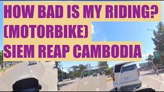 HOW BAD IS MY RIDING? (MOTORBIKE) SIEM REAP CAMBODIA