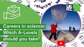 Which A-Levels should you take? | Careers in science
