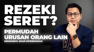 REZEKI SERET? PERMUDAH URUSAN ORANG LAIN, INSYA ALLAH REZEKI JADI LEBIH MUDAH !