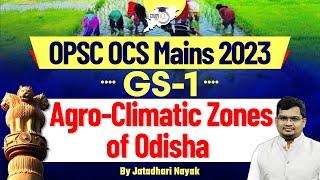 Agro-Climatic Zones of Odisha | OPSC OCS Mains 2023 | OPSC OCS Mains GS-1