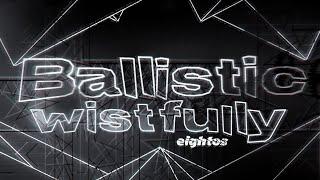 IMPOSSIBLE - "Ballistic Wistfully" by Eightos