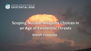 Benoît Pelopidas - Scoping Nuclear Weapons Choices in an Age of Existential Threats