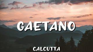 •Calcutta• Gaetano (lyrics)