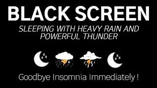 SLEEPING WITH HEAVY RAIN AND POWERFUL THUNDER - Goodbye Insomnia Immediately | Black Screen