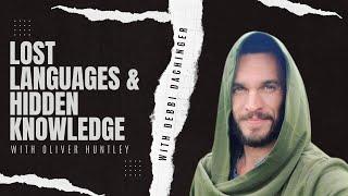 Lost Languages & Hidden Knowledge: Aramaic, Gnostics & the Druids FT. OLIVER HUNTLEY #debbidachinger