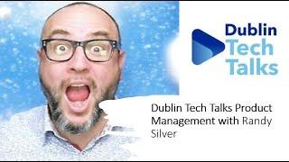 Dublin Tech Talks Product management with Randy Silver
