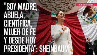 "Soy madre, abuela, científica, mujer de fe y desde hoy Presidenta": Sheinbaum