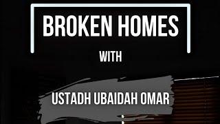 Broken Homes with Ustadh Ubaidah Omar (Darus Salam Mosque)