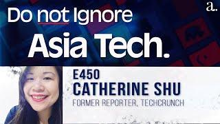 Don't Ignore Asia Tech with Catherine Shu