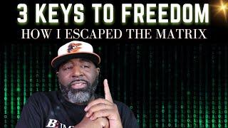 How To Escape The Matrix | 3 Keys To Freedom