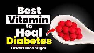 Top 7 Essential Vitamins Every Diabetics Must take (Lower Blood Sugar)