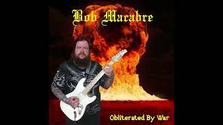 BOB MACABRE - OBLITERATED BY WAR