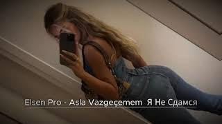 Elsen Pro - Asla Vazgeçemem  Я Не Сдамся