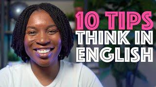 STOP TRANSLATING IN YOUR HEAD | Tips For Thinking In English