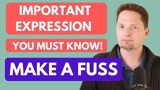 EXPRESSION MAKE A FUSS/EXAMPLES OF MAKE A FUSS/EXAMPLES OF FUSSY/AMERICAN ENGLISH PRONUNCIATION