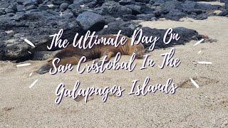 The Ultimate Day on San Cristobal in the Galapagos Islands