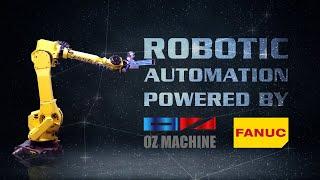 Robotic Automation • Powered by Oz MACHINE & FANUC