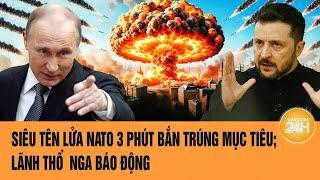 Điểm nóng quốc tế: Siêu tên lửa NATO 3 phút bắn trúng mục tiêu; lãnh thổ  Nga báo động