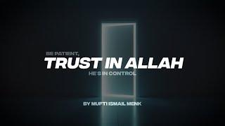 BE PATIENT, TRUST IN ALLAH | HE'S IN CONTROL