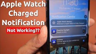 Apple Watch Fully Charged Notification NOT WORKING?  How to Fix?