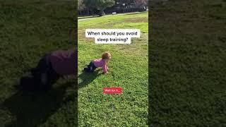 When should you avoid sleep training?