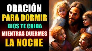 Oración para Dormir,  Dios te cuida mientras duermes  Oración de la Noche