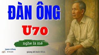 Truyện Tâm Sự Thầm Kín Tuổi Già: Đàn Ông Tuổi 70| Đọc Truyện Đêm Khuya
