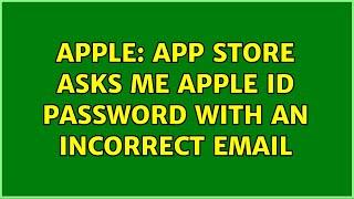 Apple: App Store asks me Apple ID password with an incorrect email