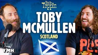 Scotland w/ Toby McMullen | You Be Trippin' with Ari Shaffir