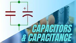 What are CAPACITORS AND CAPACITANCE? // Electronics Engineering for Beginners