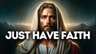 Just Have Faith | God Says | God Message Today | Gods Message Now | God Message | God Say