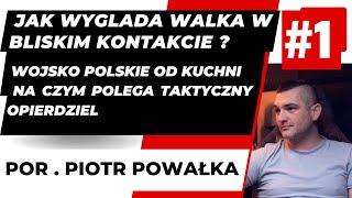 JAK WYGLĄDA WALKA W BLISKIM KONTAKCIE ?  - PORUCZNIK REZERWY PIOTR POWAŁKA 1/4