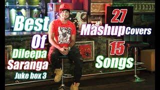 27 Mashup Covers | 15 Original Songs | Dileepa Saranga |Juke Box 3