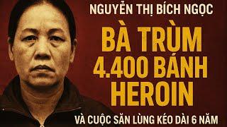 Nguyễn Thị Bích Ngọc – Bà Trùm 4.400 Bánh Heroin Và Cuộc Săn Lùng Kéo Dài 6 Năm | Phá Án Truyện