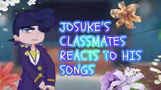 Josuke’s Classmates reacts to his Songs || Gacha JJBA || read desc || zoro-mandem