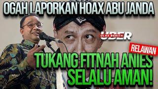 LIVE! OGAH LAPORKAN HOAX ABU JANDA, RELAWAN: TUKANG FITNAH ANIES SELALU AMAN!!