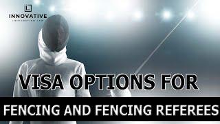 Visa Options for Fencing and Fencing Referees