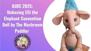 BJDC 2025: Unboxing Elli the Elephant Convention Doll by The Mushroom Peddler