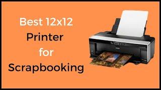 Best 12×12 Printer for Scrapbooking in 2023