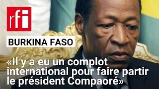 Burkina Faso : «Il y a eu un complot international pour faire partir le président Compaoré»