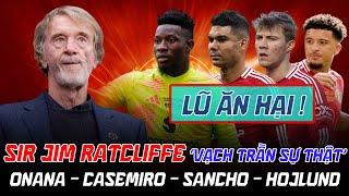 SỐC!!! SIR JIM RATCLIFFE ‘VẠCH TRẦN SỰ THẬT’: CHỈ TRÍCH ONANA/CASEMIRO/SANCHO/HOJLUND LÀ LŨ ĂN HẠI!