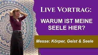 Warum ist meine Seele hier? - Live Vortrag Messe Körper Geist Seele